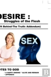 Desire : Struggles Of The Flesh (Left Behind-The Truth: Addendum)