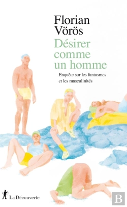 Bertrand.pt - Désirer Comme Un Homme ; Enquête Sur Les Fantasmes Et Les Masculinités