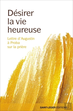 Bertrand.pt - Désirer La Vie Heureuse : Lettre D'Augustin À Proba Sur La Prière.