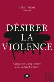 Désirer La Violence : Ce(Ux) Que La Pop Culture Nous Apprend À Aimer
