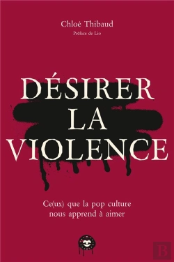 Bertrand.pt - Désirer La Violence : Ce(Ux) Que La Pop Culture Nous Apprend À Aimer