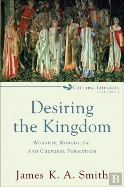Bertrand.pt - Desiring The Kingdom (Cultural Liturgies)