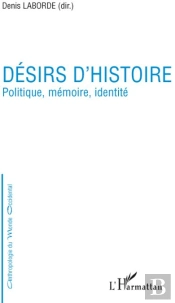 Désirs D'Histoire ; Politique, Mémoire, Identité