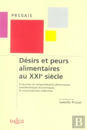 Désirs Et Peurs Alimentaires Au Xxi Siècle ; Évolutions Et Comportements Alimentaires, Problématiques Économiques Et Responsabilités Collectives