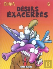 Desirs Exacerbes T.6