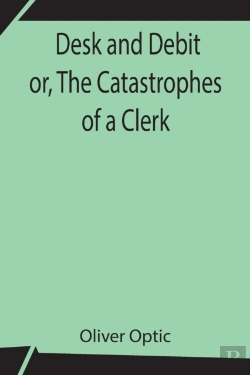 Bertrand.pt - Desk And Debit Or, The Catastrophes Of A Clerk