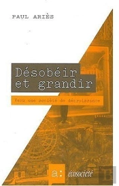 Désobéir Et Grandir ; Vers Une Societé De Décroissance