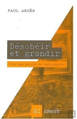 Bertrand.pt - Désobéir Et Grandir ; Vers Une Societé De Décroissance