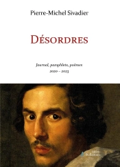 Désordres : Journal, Pamphlets, Poèmes 2020-2023