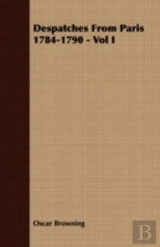 Despatches From Paris 1784-1790 - Vol I