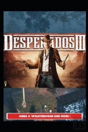 Desperados 3 Guide & Walkthrough And More !