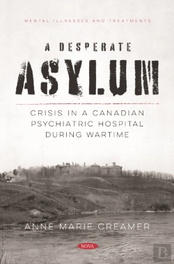 Bertrand.pt - Desperate Asylum: Crisis In A Canadian Psychiatric Hospital During Wartime