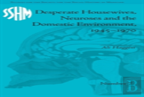 Desperate Housewives, Neuroses And The Domestic Environment, 1945-1970