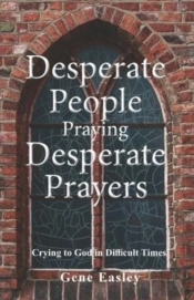 Desperate People Praying Desperate Prayers
