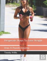 Desperate Ways To Lose Weight