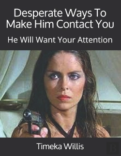 Bertrand.pt - Desperate Ways To Make Him Contact You