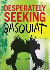 Desperately Seeking Basquiat