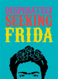 Desperately Seeking Frida