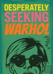 Desperately Seeking Warhol