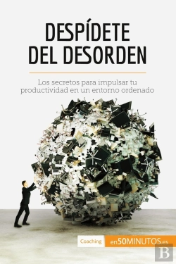 Bertrand.pt - Despidete Del Desorden : Los Secretos Para Impulsar Tu Productividad En Un Entorno Ordenado