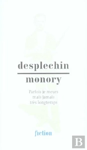 Desplechin ; Monory ; Parfois Je Meurs Mais Jamais Trés Longtemps