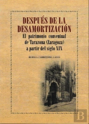 Después De La Desamortización. El Patrimonio Conventual De Tarazona (Zaragoza) A Partir Del Siglo Xi