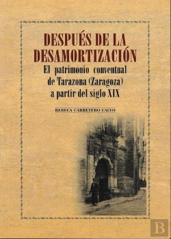 Bertrand.pt - Después De La Desamortización. El Patrimonio Conventual De Tarazona (Zaragoza) A Partir Del Siglo Xi