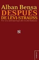 Despues De Levi-Strauss. Por Una Antropologia De Escala Humana