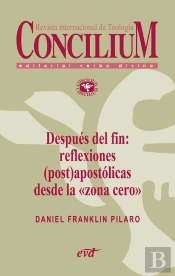Después Del Fin: Reflexiones (Post)Apostólicas Desde La 'Zona Cero'. Concilium 356 (2014)