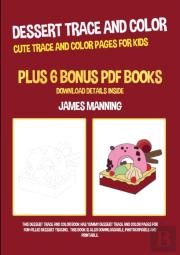 Dessert Trace And Color (Cute Trace And Color Pages For Kids)