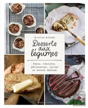 Desserts Aux Légumes ; Pains, Biscuits, Pâtisseries, Tartes Et Autres Délices