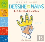 Dessine Avec Tes Mains ; Les Héros Des Contes