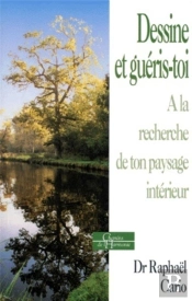Dessine Et Guéris-Toi - A La Recherche De Ton Paysage Intérieur