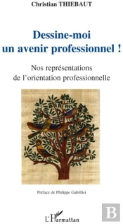 Dessine-Moi Un Avenir Professionnel ! ; Nos Représentations De L'Orientation Professionnelle
