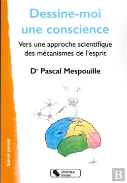 Bertrand.pt - Dessine-Moi Une Conscience : Vers Une Approche Scientifique Des Mécanismes De L'Esprit