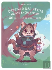 Dessiner Des Petits Héros Enchanteurs : 50 Compagnons Supermignons