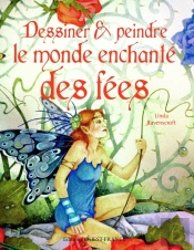 Dessiner & Peindre Le Monde Enchanté Des Fées