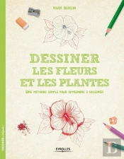 Dessiner Les Fleurs Et Les Plantes ; Une Méthode Simple Pour Apprendre À Dessiner