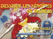 Dessiner Les Héroïnes De Mangas ; C'Est Facile !