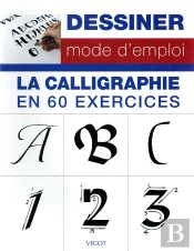 Dessiner, Mode D'Emploi : Dessiner Mode D'Emploi ; La Calligraphie En 60 Exercices