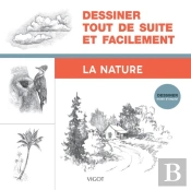 Dessiner, Mode D'Emploi : Dessiner Tout De Suite Et Facilement : La Nature