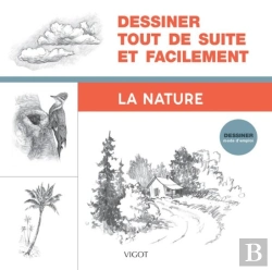 Bertrand.pt - Dessiner, Mode D'Emploi : Dessiner Tout De Suite Et Facilement : La Nature