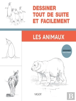 Bertrand.pt - Dessiner, Mode D'Emploi : Dessiner Tout De Suite Et Facilement : Les Animaux