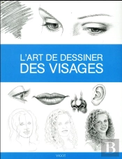 Dessiner, Mode D'Emploi : L'Art De Dessiner Des Visages