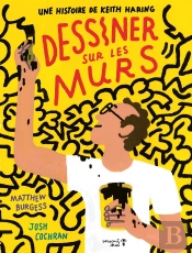 Dessiner Sur Les Murs : Une Histoire De Keith Haring