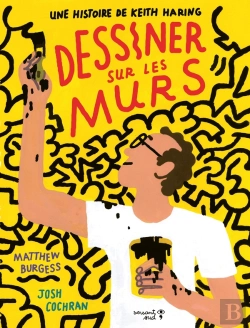 Bertrand.pt - Dessiner Sur Les Murs : Une Histoire De Keith Haring