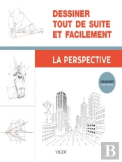 Dessiner Tout De Suite Et Facilement :  La Perspective