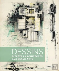 Bertrand.pt - Dessins D'Élèves Architectes Aux Beaux-Arts : Des Programmes Aux Projets (1906-1968)