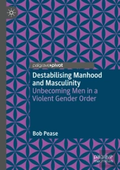 Destabilising Manhood And Masculinity