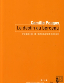 Bertrand.pt - Destin Au Berceau ; Inégalités Et Reproduction Sociale